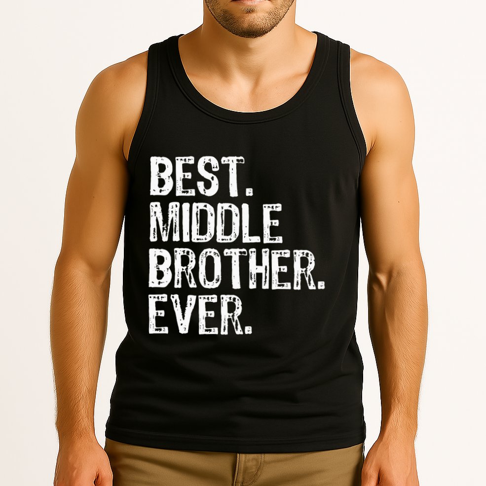 Best Middle Brother Ever Funny Tank Top