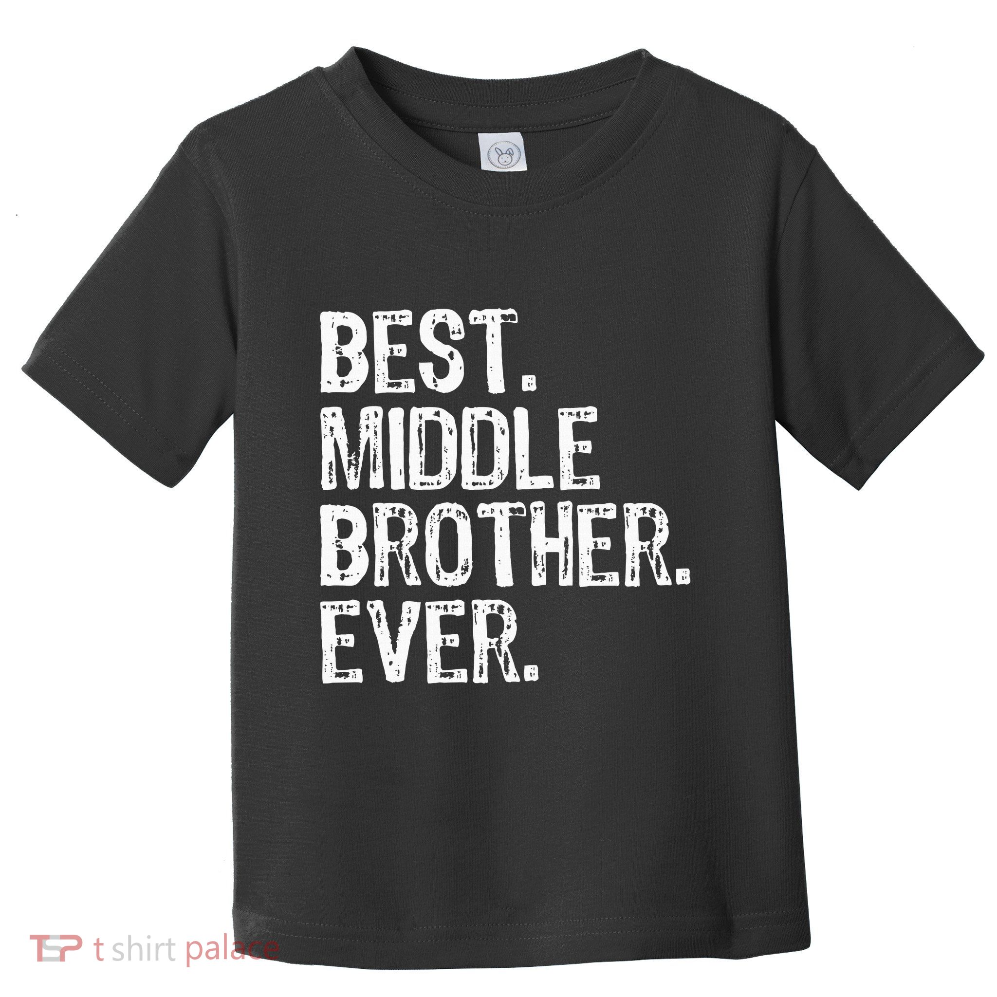 Best Middle Brother Ever Funny Toddler T-Shirt