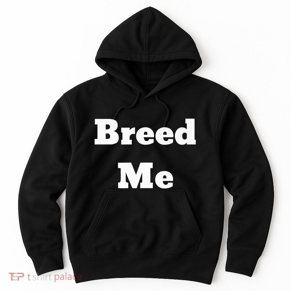 Breed Me Hoodie