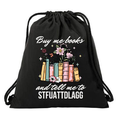 Buy Me Books And Tell Me To STFUATTDLAGG Drawstring Bag