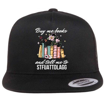 Buy Me Books And Tell Me To STFUATTDLAGG Flat Bill Trucker Hat