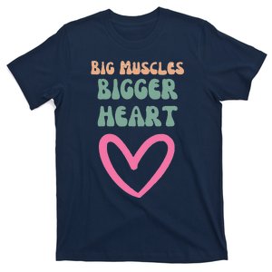 Big Muscles Bigger Heart T-Shirt