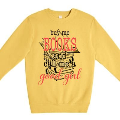 Buy Me Books & Call Me A Good Girl Apparel Book Lover Premium Crewneck Sweatshirt