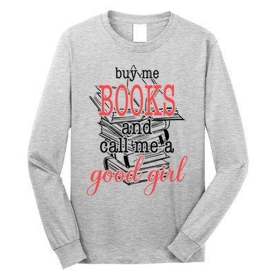 Buy Me Books & Call Me A Good Girl Apparel Book Lover Long Sleeve Shirt