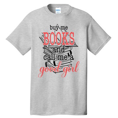 Buy Me Books & Call Me A Good Girl Apparel Book Lover Tall T-Shirt