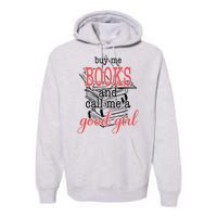 Buy Me Books & Call Me A Good Girl Apparel Book Lover Premium Hoodie