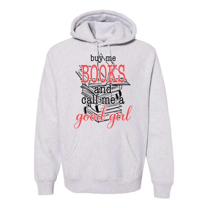 Buy Me Books & Call Me A Good Girl Apparel Book Lover Premium Hoodie