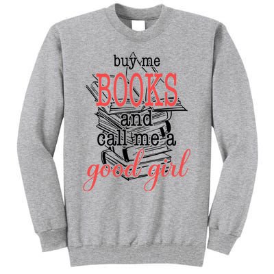 Buy Me Books & Call Me A Good Girl Apparel Book Lover Tall Sweatshirt