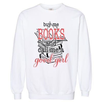 Buy Me Books & Call Me A Good Girl Apparel Book Lover Garment-Dyed Sweatshirt