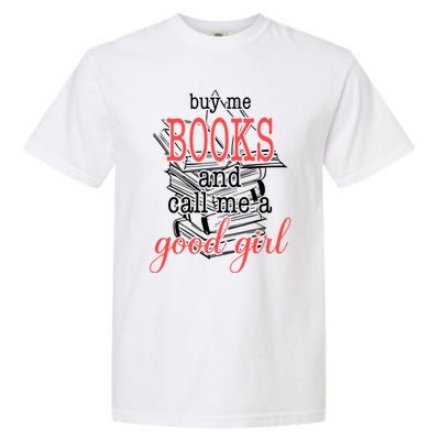 Buy Me Books & Call Me A Good Girl Apparel Book Lover Garment-Dyed Heavyweight T-Shirt