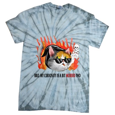 Bro My Curiosity Is A Bit Morbid Tho Tie-Dye T-Shirt