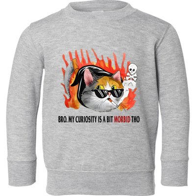 Bro My Curiosity Is A Bit Morbid Tho Toddler Sweatshirt