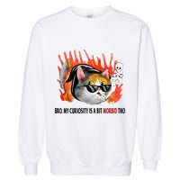 Bro My Curiosity Is A Bit Morbid Tho Garment-Dyed Sweatshirt
