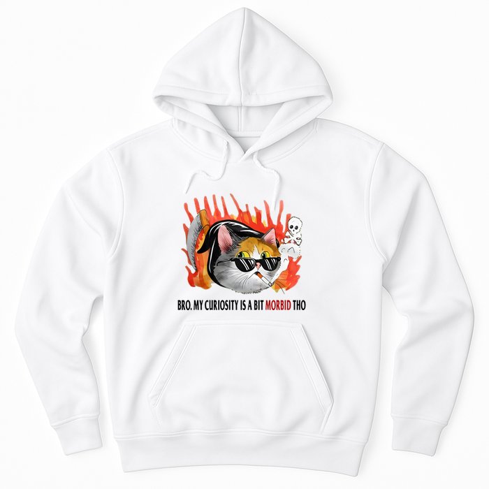 Bro My Curiosity Is A Bit Morbid Tho Hoodie
