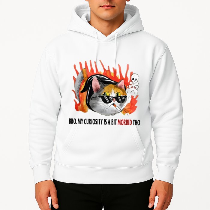 Bro My Curiosity Is A Bit Morbid Tho Hoodie