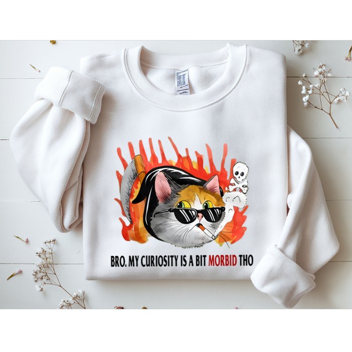 Bro My Curiosity Is A Bit Morbid Tho Sweatshirt