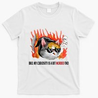 Bro My Curiosity Is A Bit Morbid Tho T-Shirt