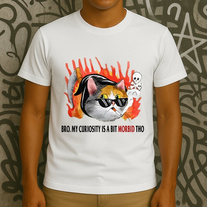 Bro My Curiosity Is A Bit Morbid Tho T-Shirt