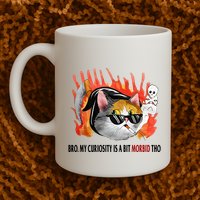 Bro My Curiosity Is A Bit Morbid Tho Mug