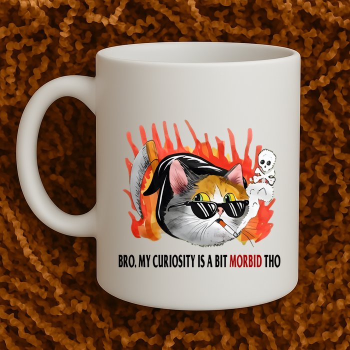 Bro My Curiosity Is A Bit Morbid Tho Mug