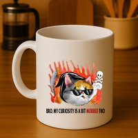 Bro My Curiosity Is A Bit Morbid Tho Mug