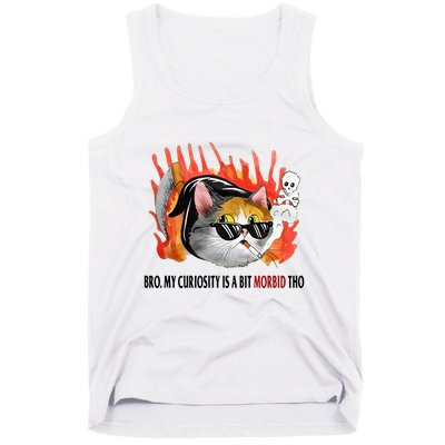 Bro My Curiosity Is A Bit Morbid Tho Tank Top