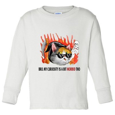 Bro My Curiosity Is A Bit Morbid Tho Toddler Long Sleeve Shirt