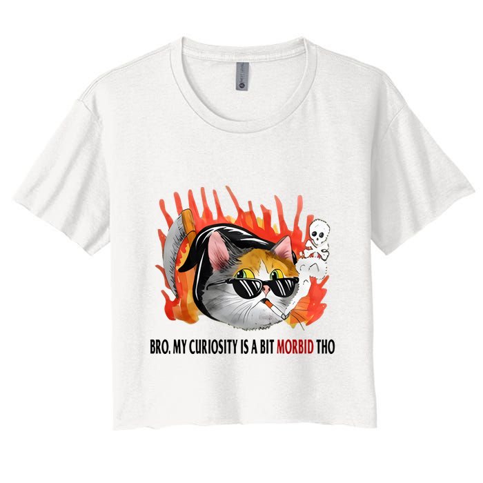 Bro My Curiosity Is A Bit Morbid Tho Women's Crop Top Tee