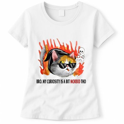 Bro My Curiosity Is A Bit Morbid Tho Womens T-Shirt
