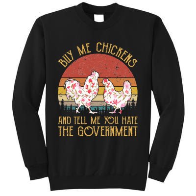 Buy Me Chickens And Tell Me You Hate The Government Flower Sweatshirt