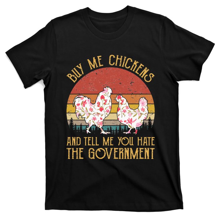 Buy Me Chickens And Tell Me You Hate The Government Flower T-Shirt