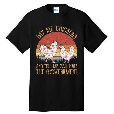 Buy Me Chickens And Tell Me You Hate The Government Flower Tall T-Shirt