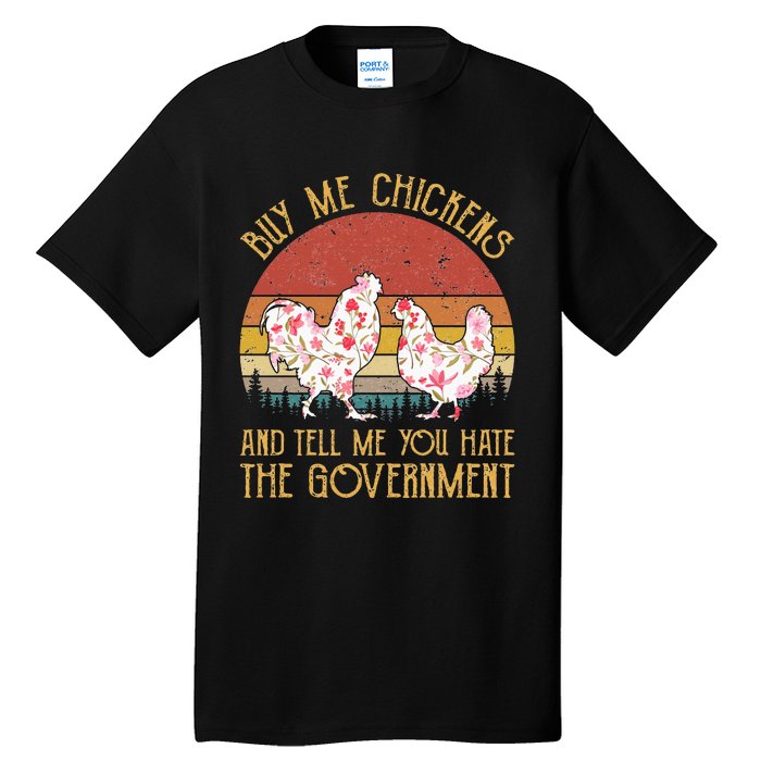 Buy Me Chickens And Tell Me You Hate The Government Flower Tall T-Shirt