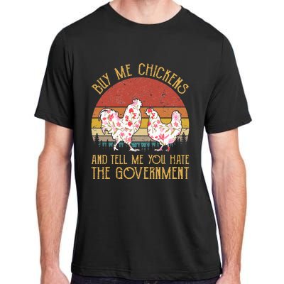 Buy Me Chickens And Tell Me You Hate The Government Flower Adult ChromaSoft Performance T-Shirt