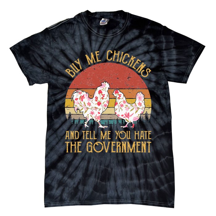 Buy Me Chickens And Tell Me You Hate The Government Flower Tie-Dye T-Shirt