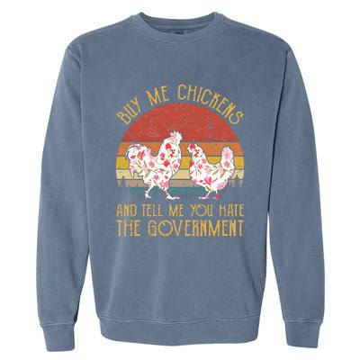 Buy Me Chickens And Tell Me You Hate The Government Flower Garment-Dyed Sweatshirt