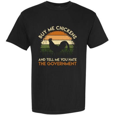 Buy Me Chickens And Tell Me You Hate The Government Funny Garment-Dyed Heavyweight T-Shirt