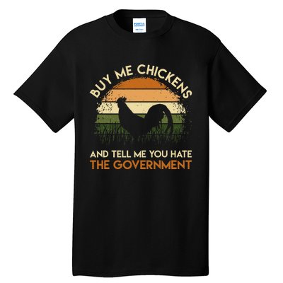 Buy Me Chickens And Tell Me You Hate The Government Funny Tall T-Shirt