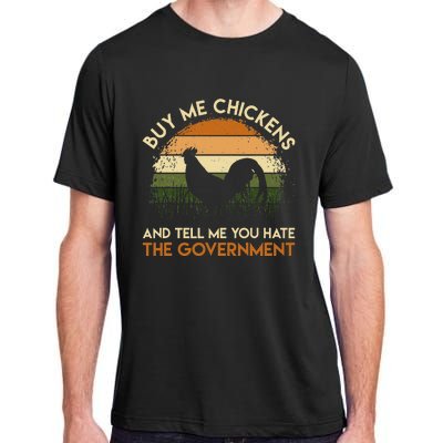 Buy Me Chickens And Tell Me You Hate The Government Funny Adult ChromaSoft Performance T-Shirt