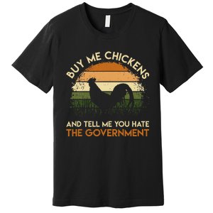 Buy Me Chickens And Tell Me You Hate The Government Funny Premium T-Shirt