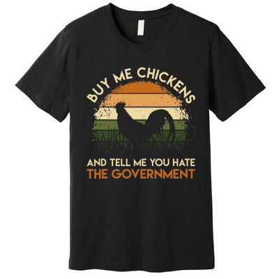 Buy Me Chickens And Tell Me You Hate The Government Funny Premium T-Shirt