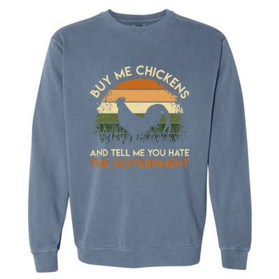 Buy Me Chickens And Tell Me You Hate The Government Funny Garment-Dyed Sweatshirt