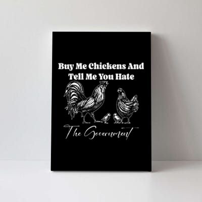 Buy Me Chickens And Tell Me You Hate The Government FUNNY Canvas