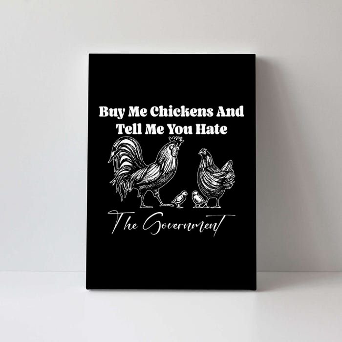 Buy Me Chickens And Tell Me You Hate The Government FUNNY Canvas