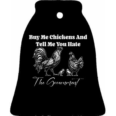 Buy Me Chickens And Tell Me You Hate The Government FUNNY Ceramic Bell Ornament