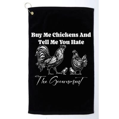 Buy Me Chickens And Tell Me You Hate The Government FUNNY Platinum Collection Golf Towel