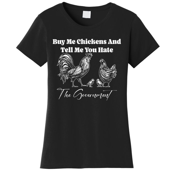 Buy Me Chickens And Tell Me You Hate The Government FUNNY Women's T-Shirt