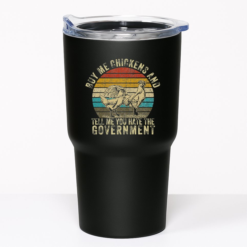 Buy Me Chickens And Tell Me You Hate The Government Tumbler
