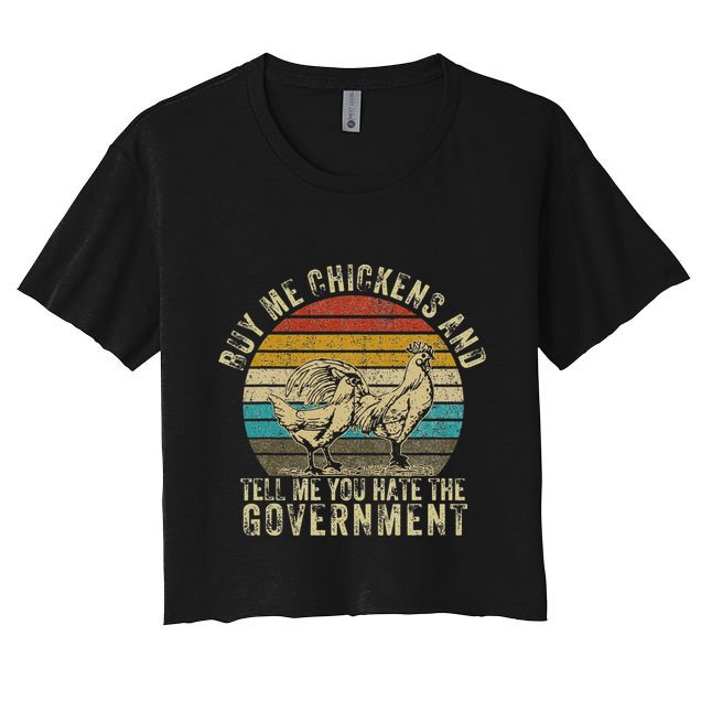 Buy Me Chickens And Tell Me You Hate The Government Crop Top