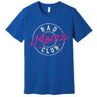 Bad Moms Clubs New Mom Mother Hustler Christmas Gift Premium T-Shirt